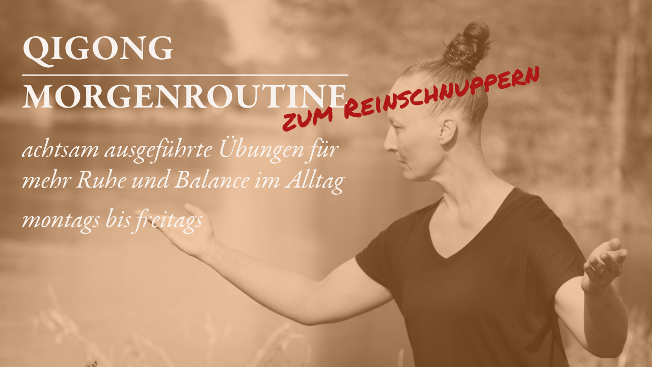 Qigong Morgenroutine - achtsam ausgeführte Übungen für mehr Ruhe und Balance im Alltag - Schnupperstunde - mit Monique