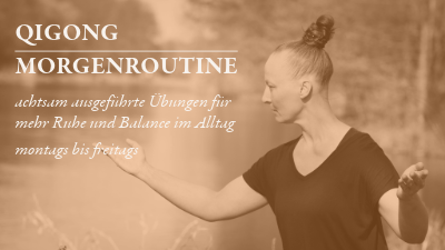 Qigong Morgenroutine - achtsam ausgeführte Übungen für mehr Ruhe und Balance im Alltag - montags bis freitags - mit Monique Bogedein - Onlinekurs des CTND auf der ctn.acadeny
